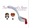 Two Sisters and A Spoon