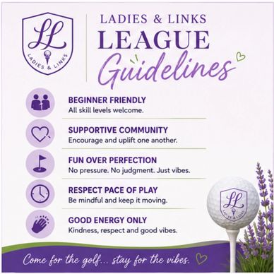 Ladies &amp; Links League guidelines promote beginner-friendly, supportive, fun, respectful, and positive golf community vibes.