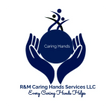 R&M CARING HANDS SERVICES LLC