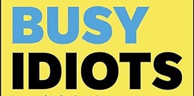 Busy Idiots by