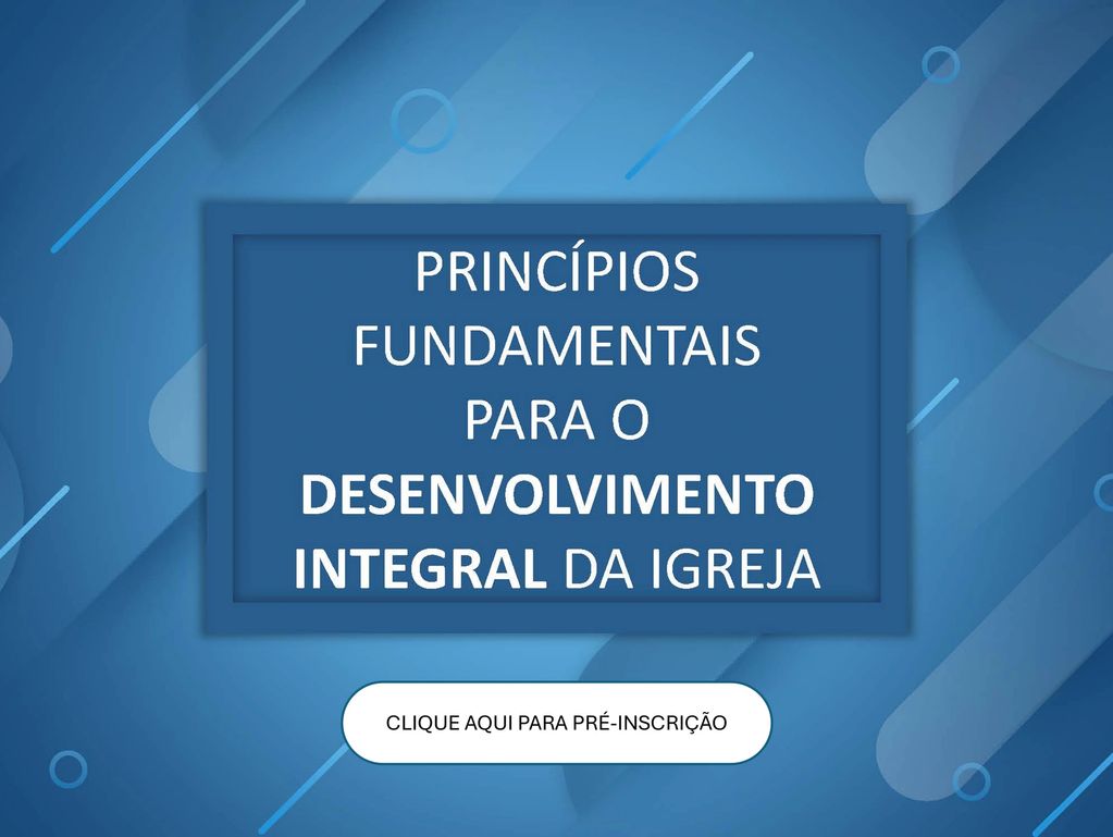 Curso sobre revitalização de Igrejas.
Princípios Fundamentaos para o Desenvolvimento da Igreja