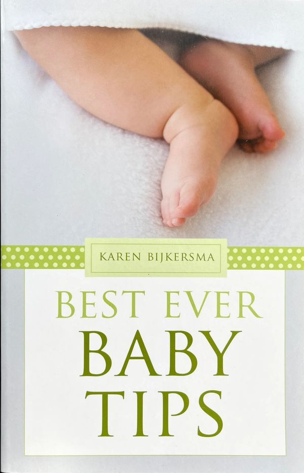 Karen Bijkersma book cover  Best Ever Baby Tips, Practical Guidebook for Parents, tips, hacks, guide