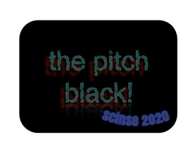 the pitch black!

the band name.