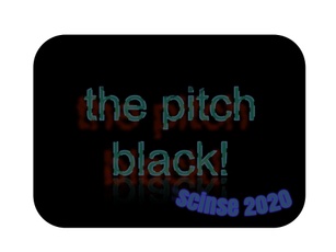 the pitch black!

the band name.
