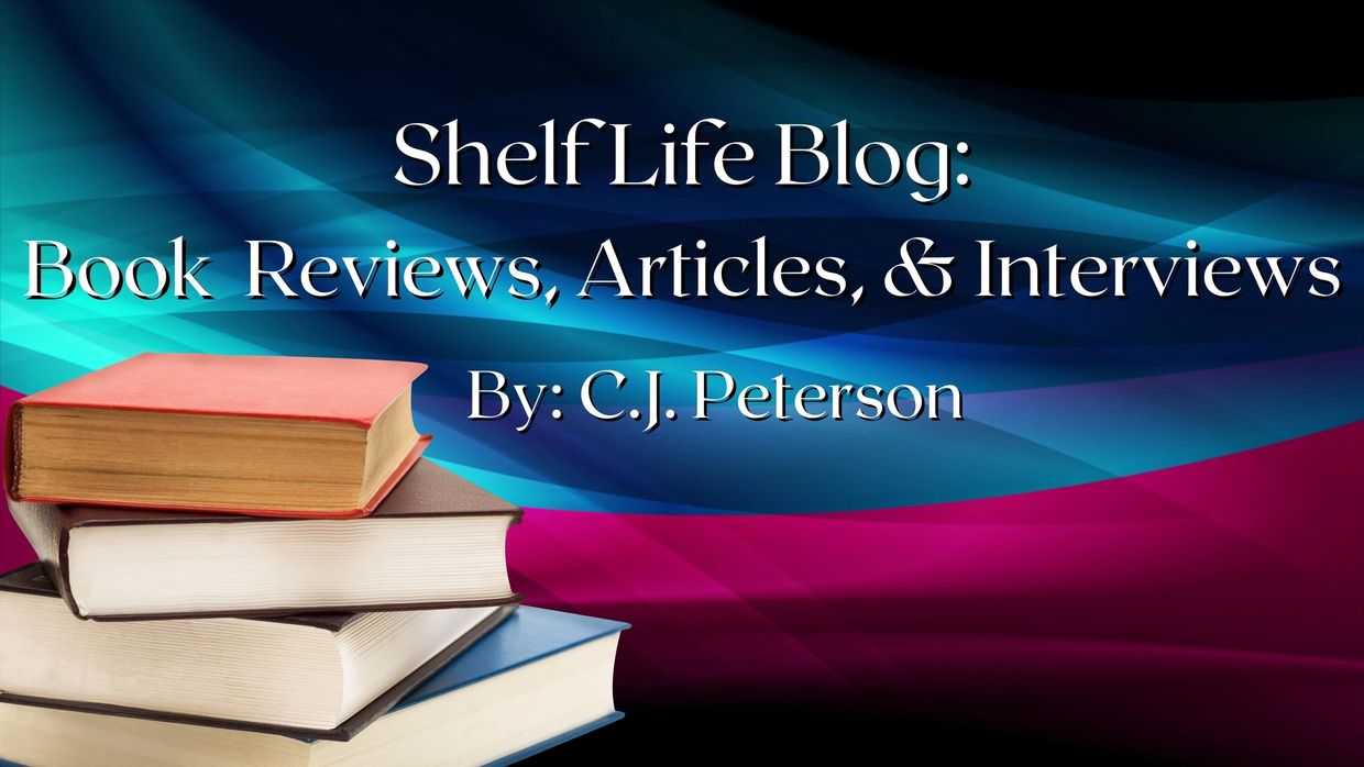 Shelf Life Blog: Book Reviews, Articles, and Interviews by C.J. Peterson