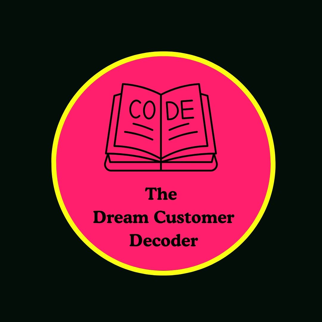 Dream Customer Decoder
Target Customer
Target Audience