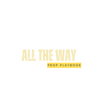 All The Way: Prop Playbook