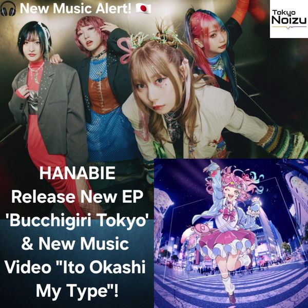 HANABIE EP 'Bucchigiri Tokyo' and Music Video "Ito Okashi My Type"
