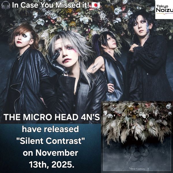 Japanese Visual‑kei rock band THE MICRO HEAD 4N'S released "Silent Contrast" Novemeber 13th, 2025.
