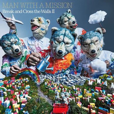 MAN WITH A MISSION – BREAK AND CROSS THE WALLS II