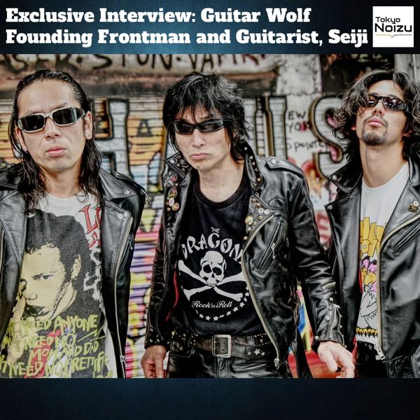 Exclusive Interview with Tokyo based, Japanese band Guitar Wolf, Seiji

