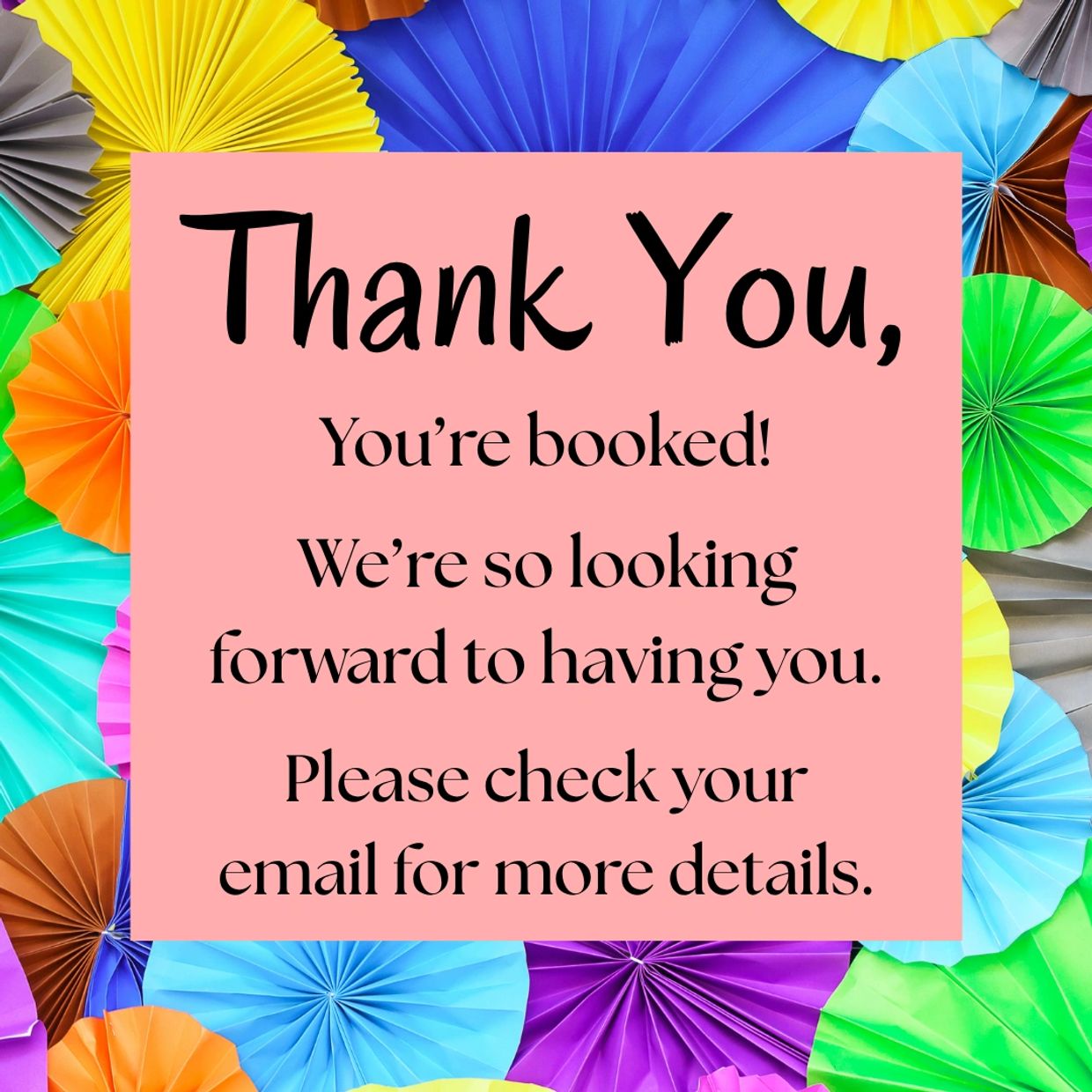 Thank you message confirming booking with colorful paper fans background.