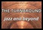 The Turnaround: 
jazz and beyond