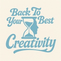 Back To Your Best Creativity