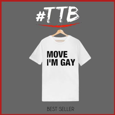 White T-shirt with bold text saying 'MOVE I'M GAY'.