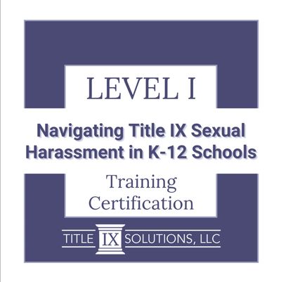 Image text: Level 1 Training Certification: Navigating Title IX Sexual Harassment in K-12 School