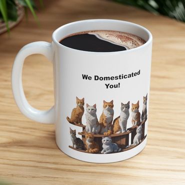 Mug: Cats we domesticated you