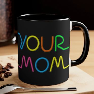 Your mom mugs