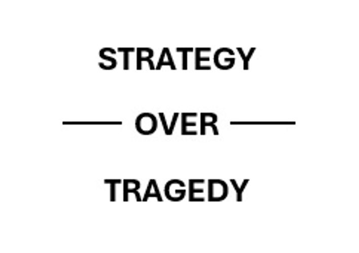 The words "Strategy over Tragedy" 