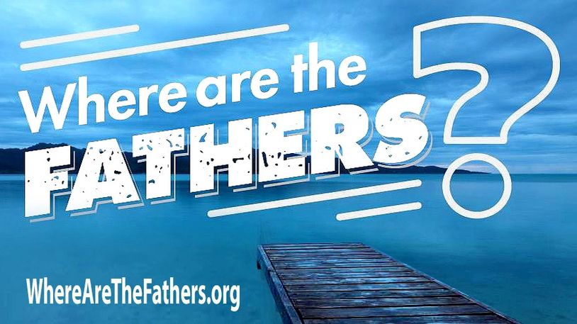WHERE ARE THE FATHERS?