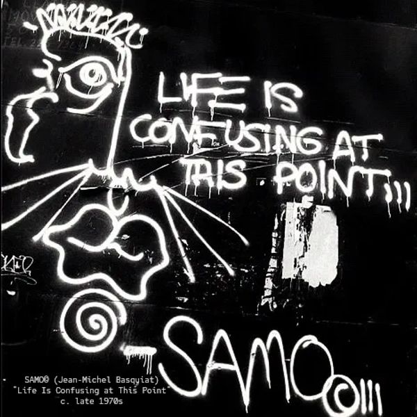 Graffiti by SAMO stating "Life is confusing at this point."
