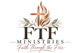 Faith Through The Fire Ministries, Inc.