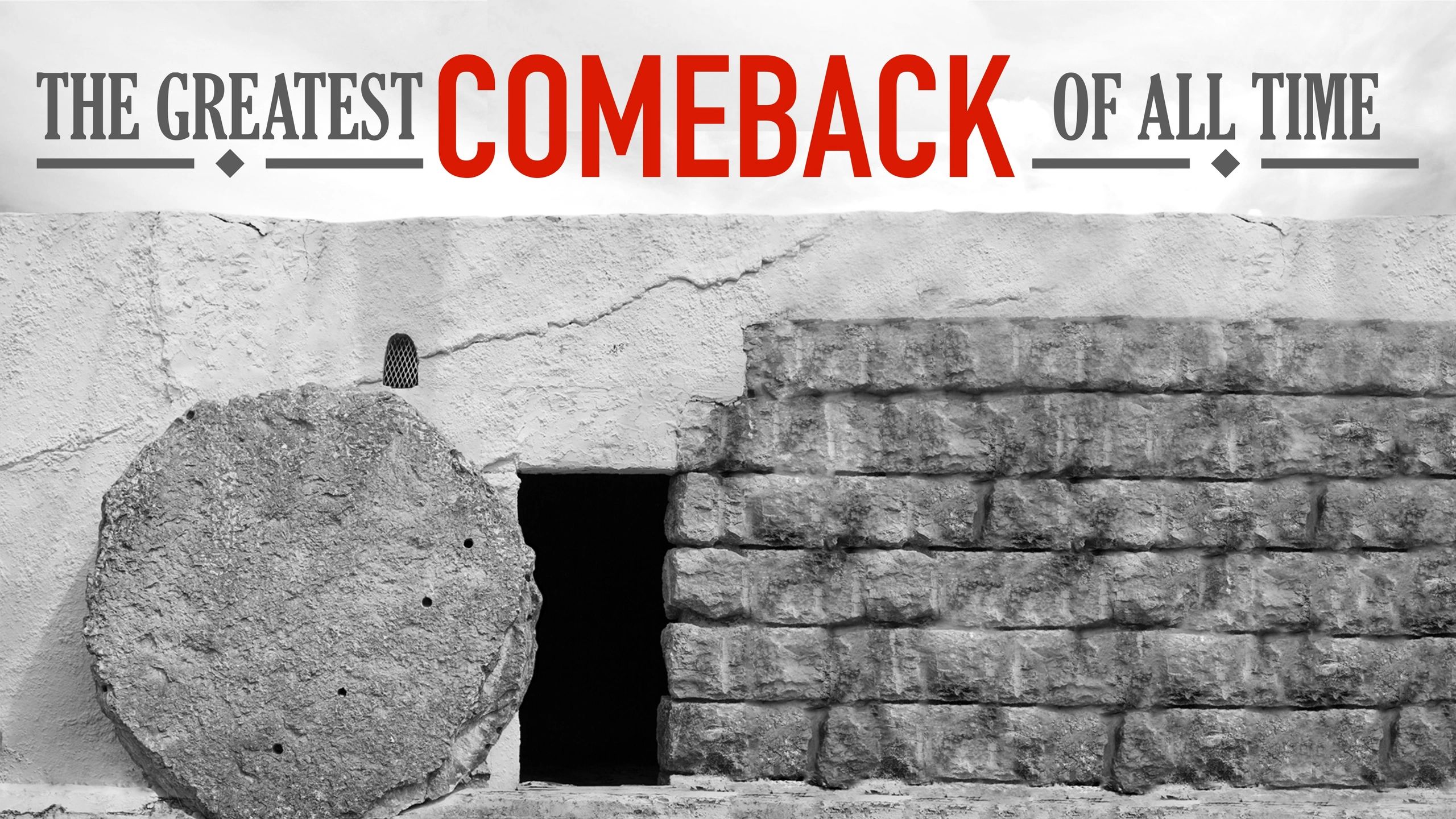 The greatest comeback of all time with a stone rolled away from a tomb.