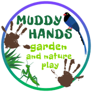 Muddy Hands 
Garden and Nature Play