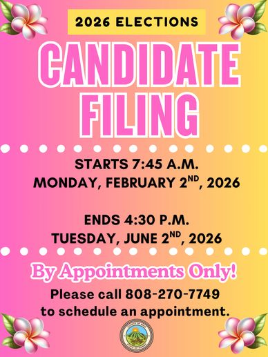 2026 Candidate Filing. Starts February 2 - Ends June 2 2026. By appointment only, call 808-270-7749.