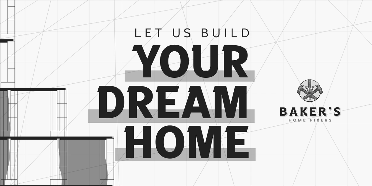 Architectural blueprint with text promoting home building services by Baker's Home Fixers.