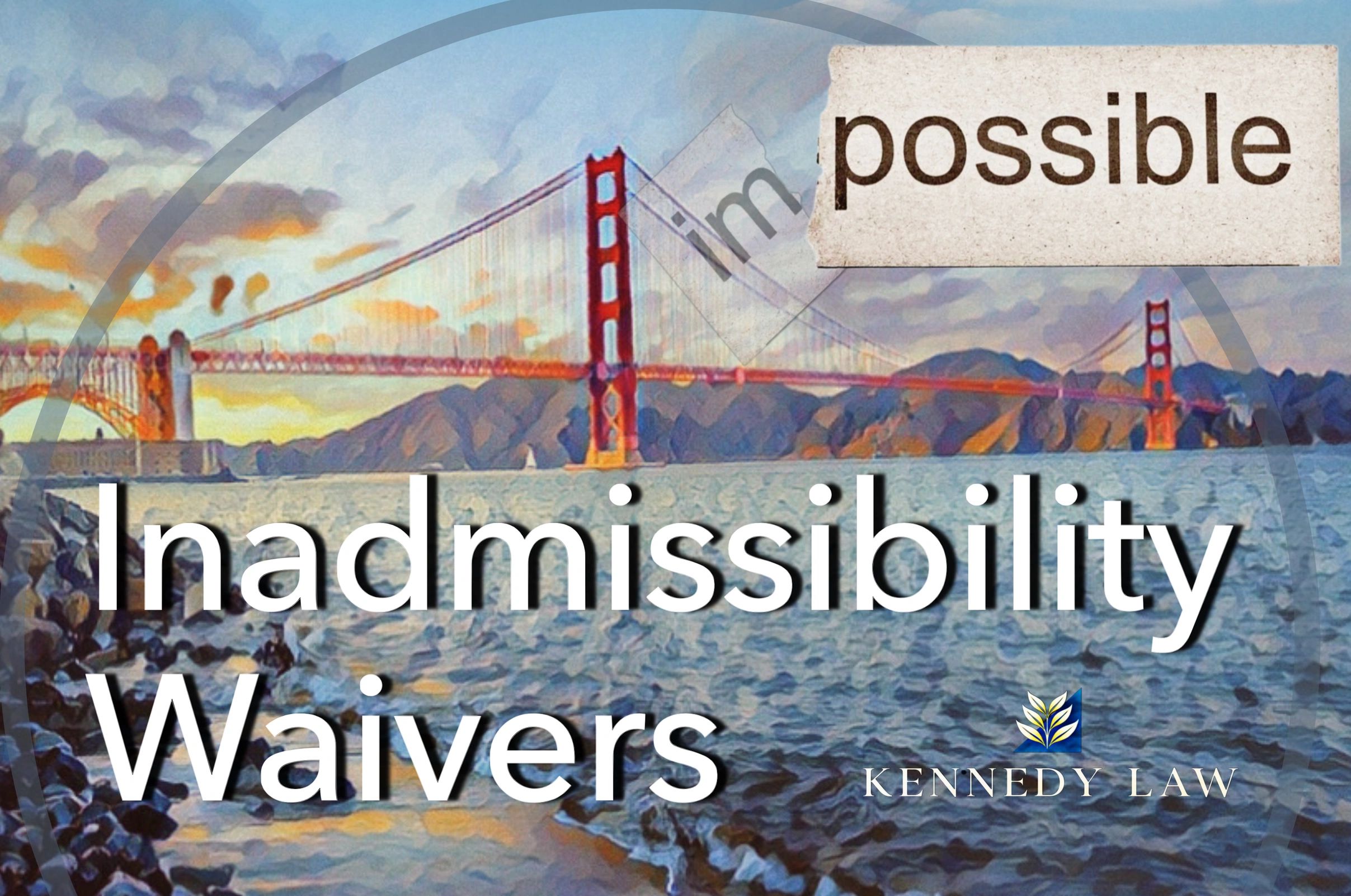Golden Gate Bridge with text about inadmissibility waivers by Kennedy Law.