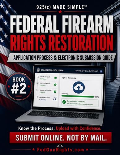 925(c) Made Simple - Federal Firearm Rights Restoration: Application Process & Electronic Submission