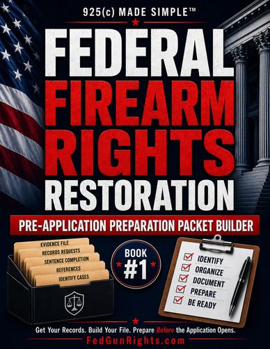 925(c) MADE SIMPLE™ - FEDERAL FIREARM RIGHTS RESTORATION: Pre-Application Preparation Packet Builder