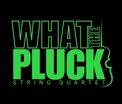 WHAT THE PLUCK