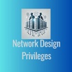 Network Design Privileges