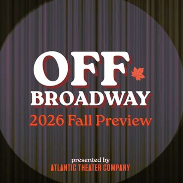 Broadway Worlds All the Off-Broadway Shows to See in Fall 2026 - A Complete Guide By: Sidney Paterra