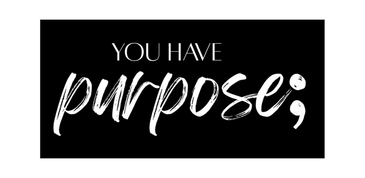 Black background with white text saying 'You have purpose;'.