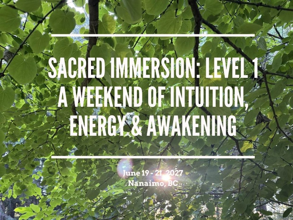 Sacred Immersion Level 1 weekend of intuition, energy, and awakening in Nanaimo, BC, June 19-21, 2027.