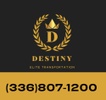Destiny Elite Transportation         (336)807-1200   