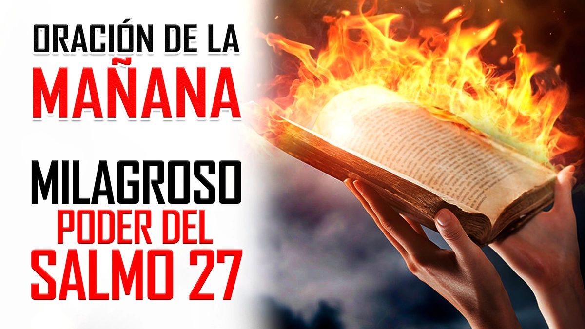 ORACION DE LA MAÑANA EL MILAGROSO PODER DEL SALMO 27