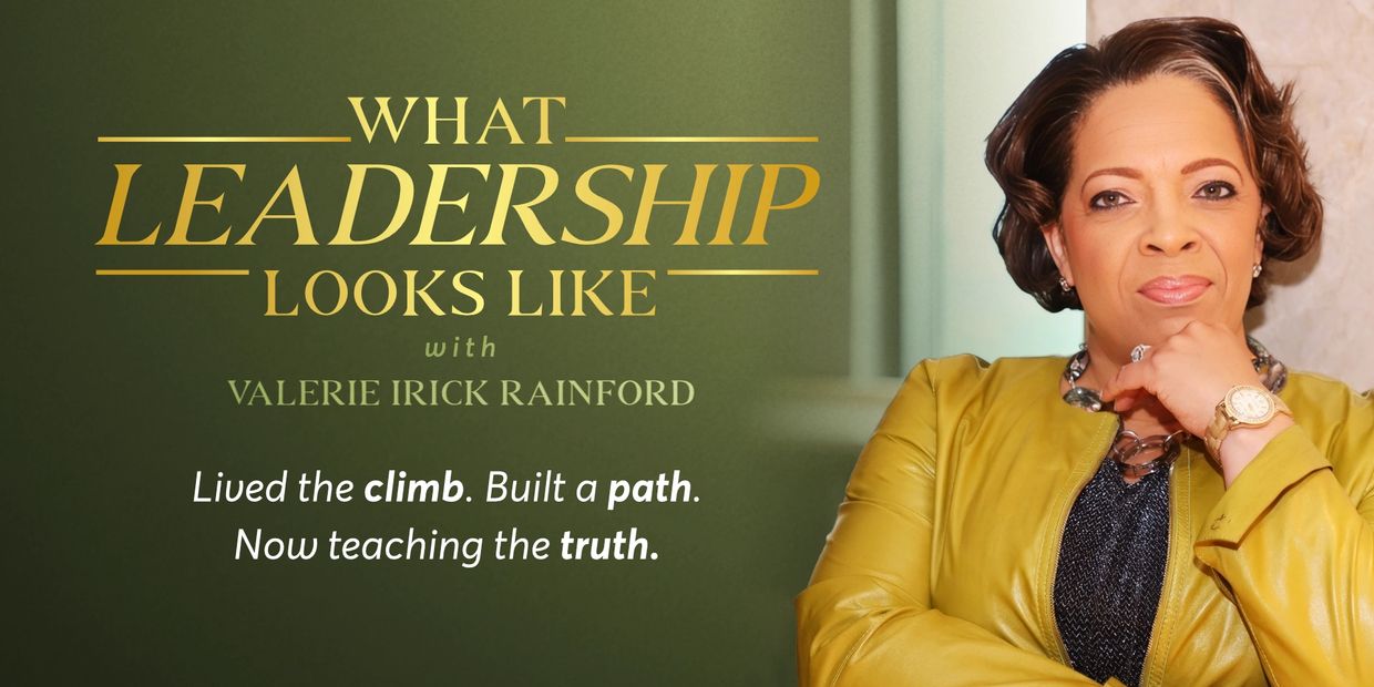 Valerie Irick Rainford on leadership, sharing her journey and wisdom.