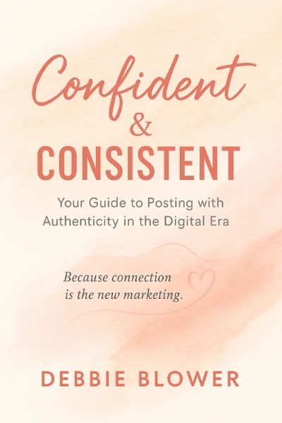 Book cover titled 'Confident &amp; Consistent' by Debbie Blower about authentic digital marketing.