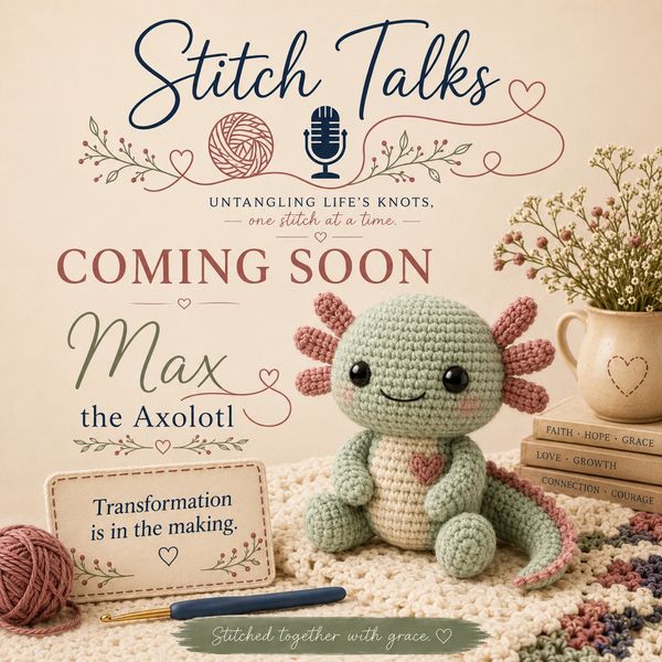 Max the Axolotl Stitch Talks with crochet, yarn, flowers, and “Transformation is in the making.”