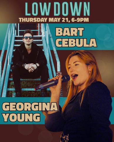 Event poster for Low Down with Bart Cebula and Georgina Young, May 21, 6-9PM.