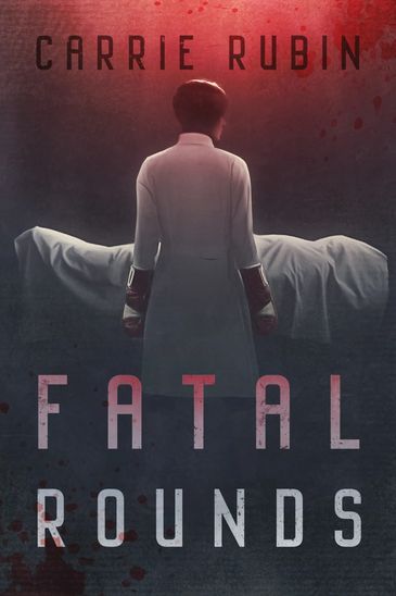 Fatal Rounds, a medical thriller by Carrie Rubin