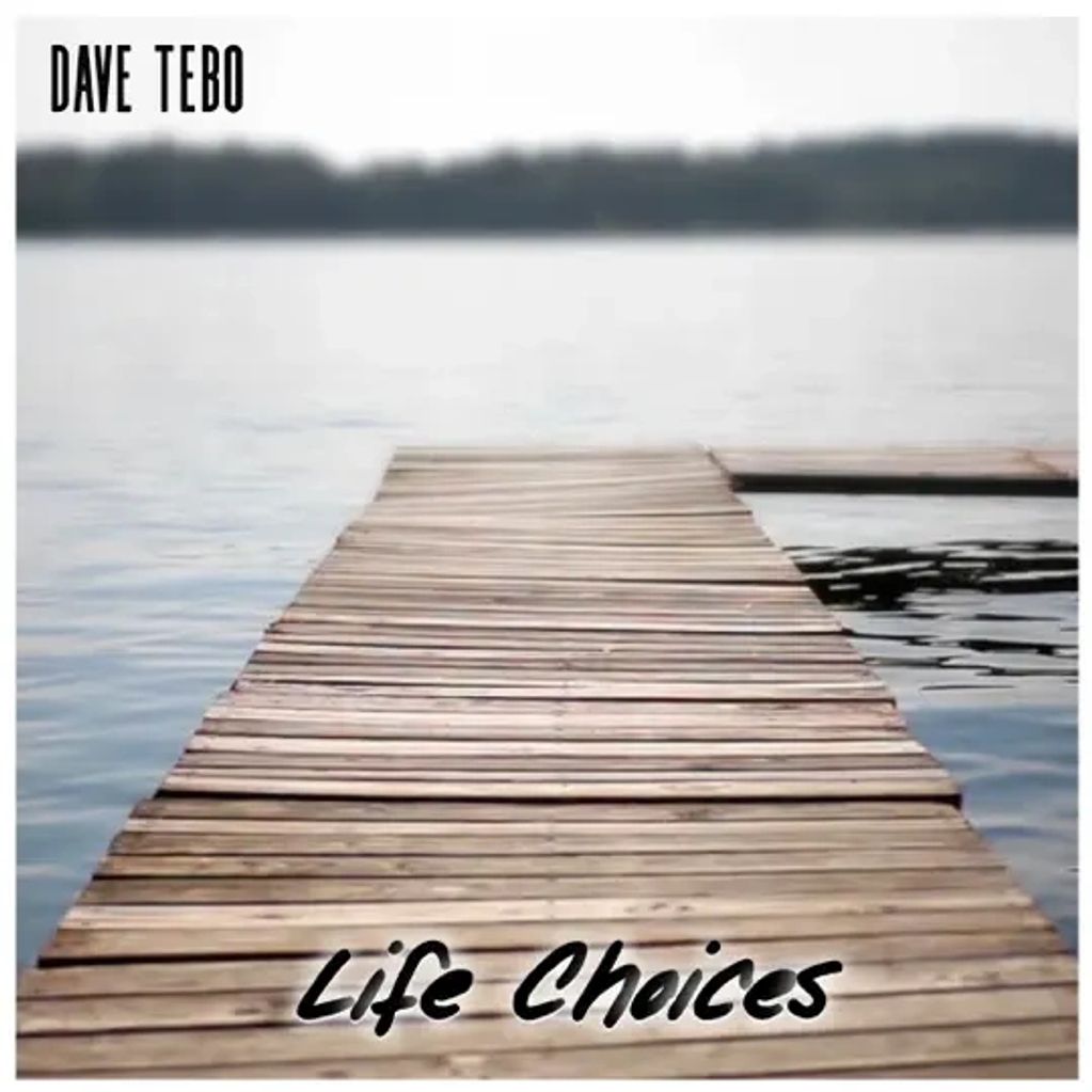 2022 release - Life Choices CD. 
Dave Tebo - Life Choices