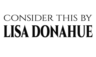 CONSIDER THIS BY LISA DONAHUE