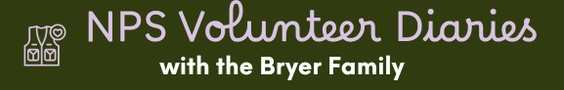 NPS Volunteer Diaries with the Bryer Family