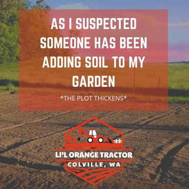 Li'l Orange Tractor | Dad Joke | As I suspected, someone has been adding soil to my garden.