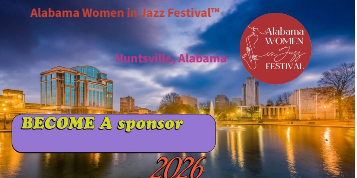 Alabama Women in Jazz Festival 2026 sponsorship call in Huntsville, Alabama.